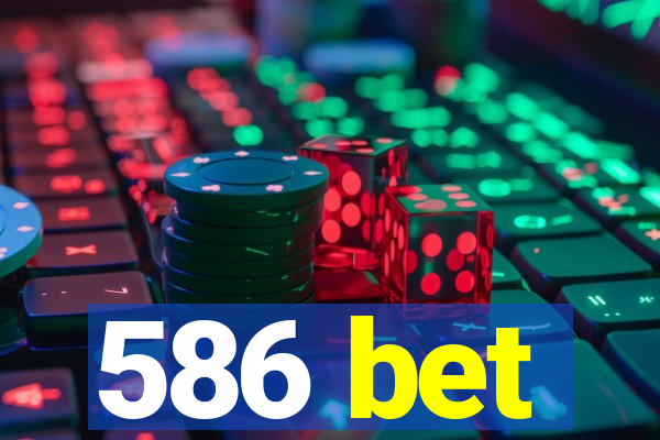 586 bet